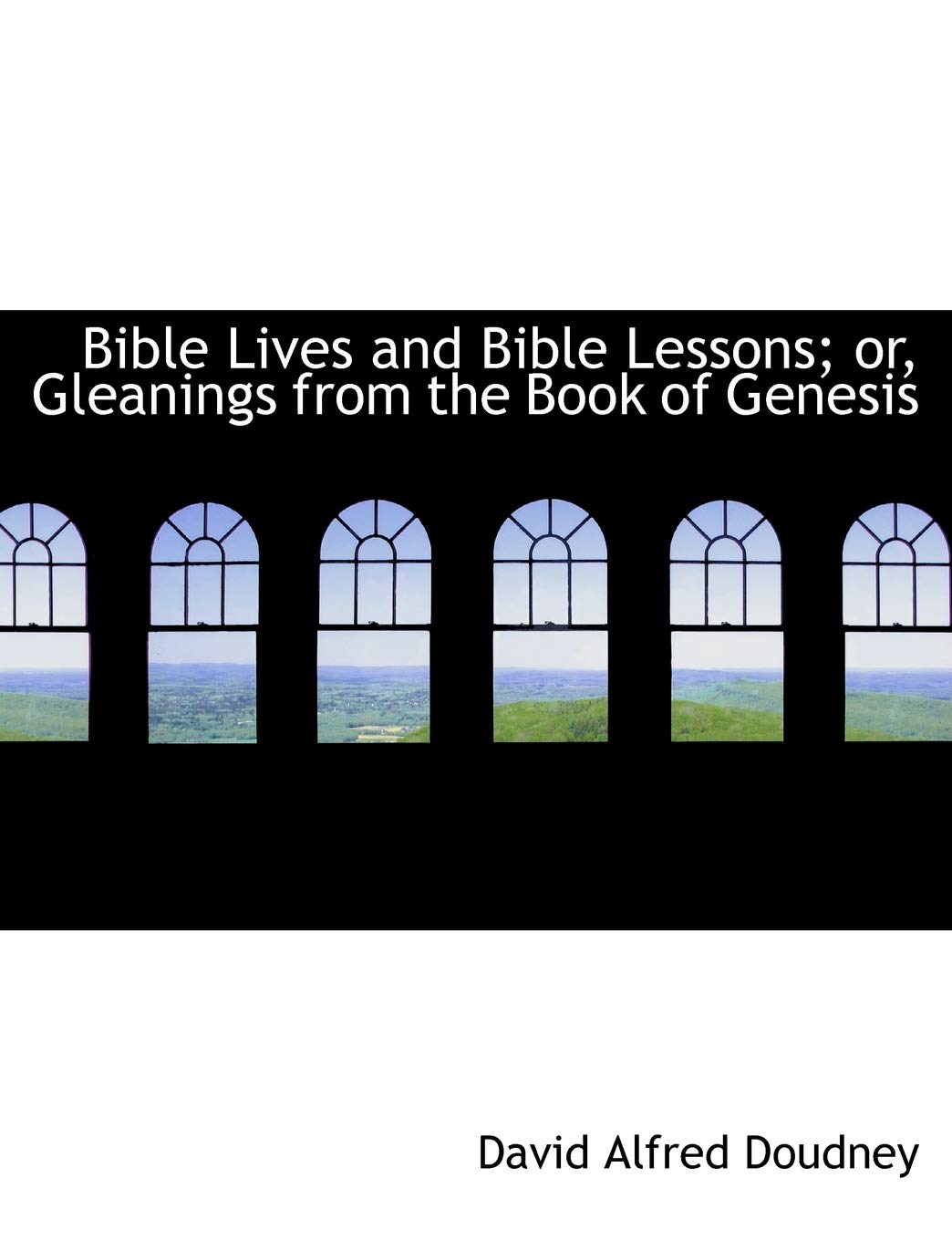 Bible Lives and Bible Lessons or Gleanings from the Book of Genesis Books