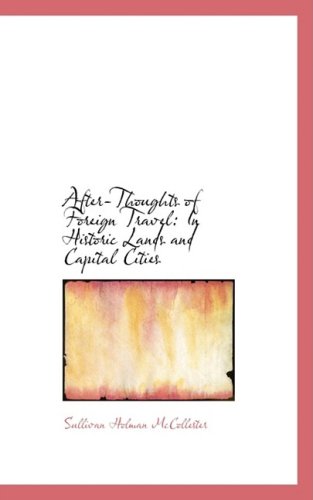 After-thoughts of Foreign Travel: In Historic Lands and Capital Cities Politics & History