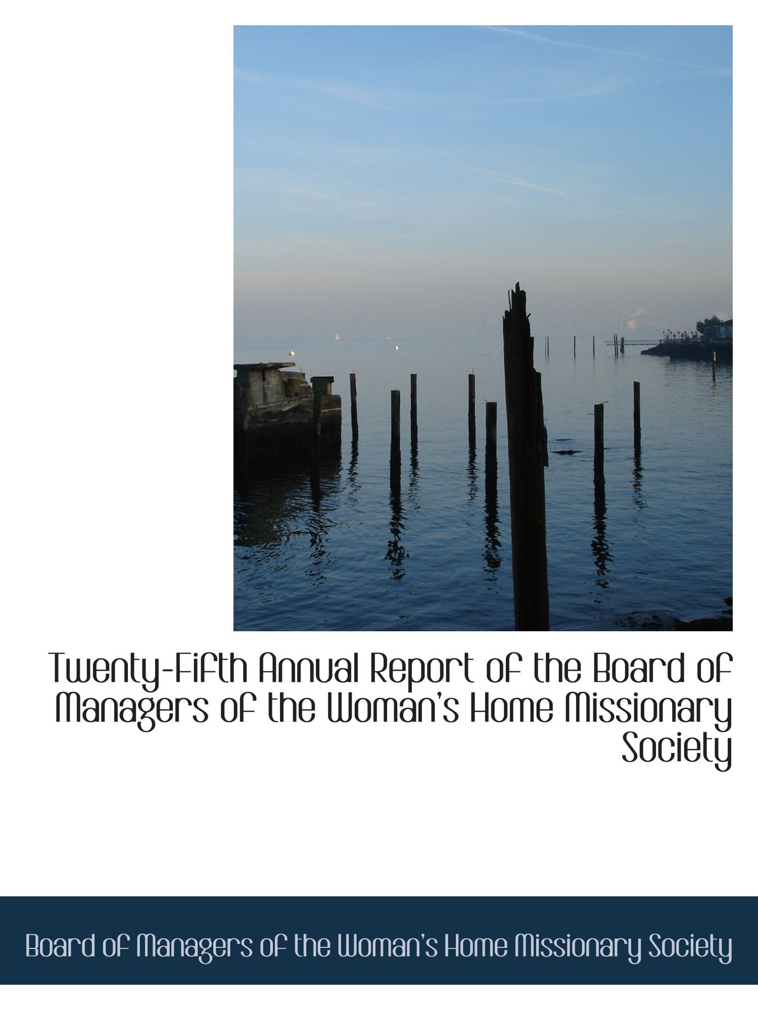 Twenty-Fifth Annual Report of the Board of Managers of the Womans Home Missionary Society Reference Books