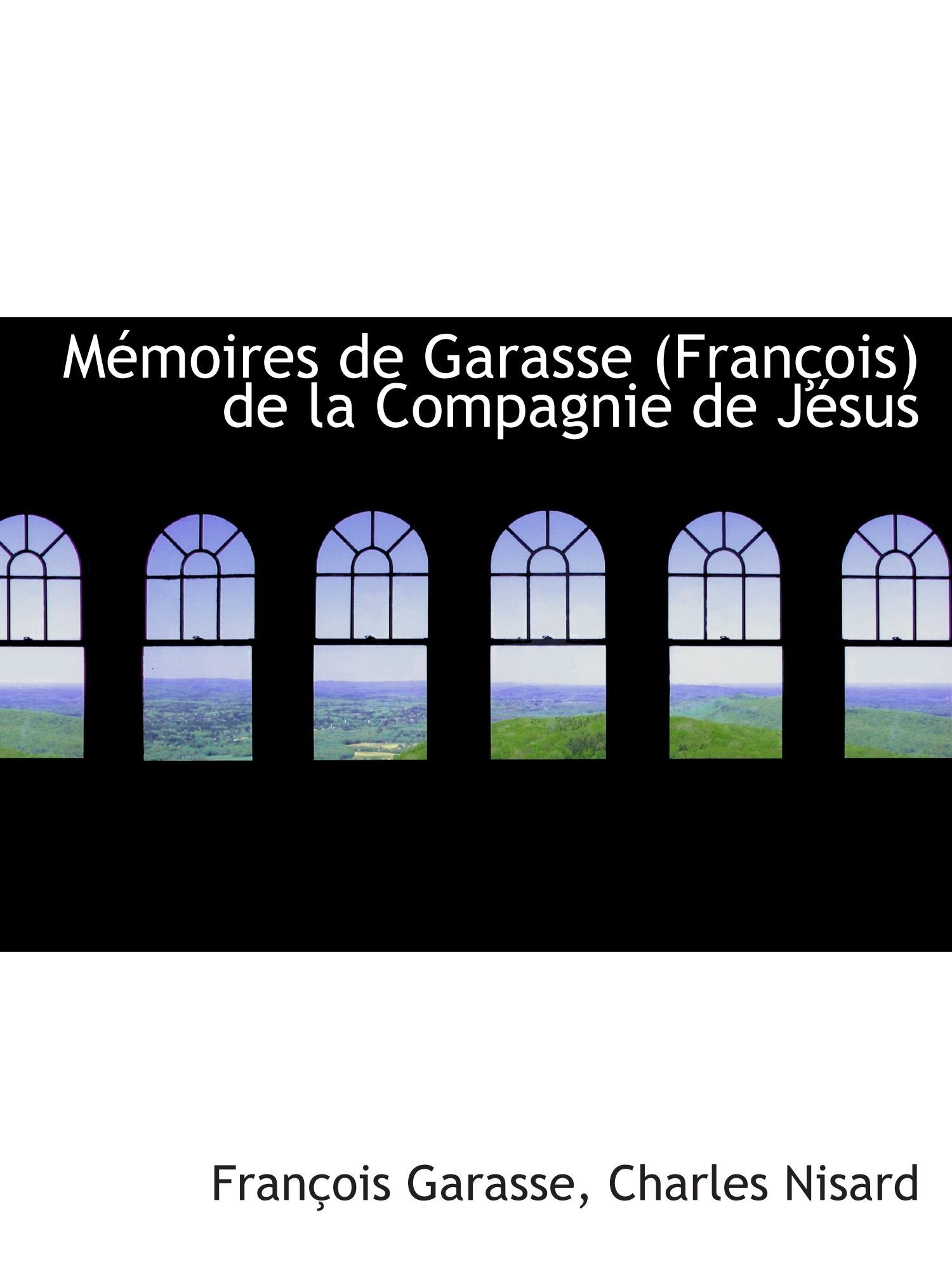 Mémoires de Garasse (François) de la Compagnie de Jésus Politics & History