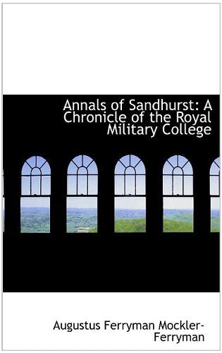 Annals of Sandhurst: A Chronicle of the Royal Military College Politics & History