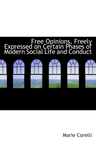 Free Opinions, Freely Expressed on Certain Phases of Modern Social Life and Conduct Politics & History