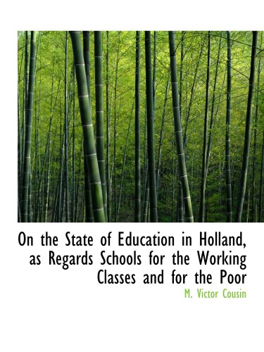 On the State of Education in Holland, as Regards Schools for the Working Classes and for the Poor Politics & History