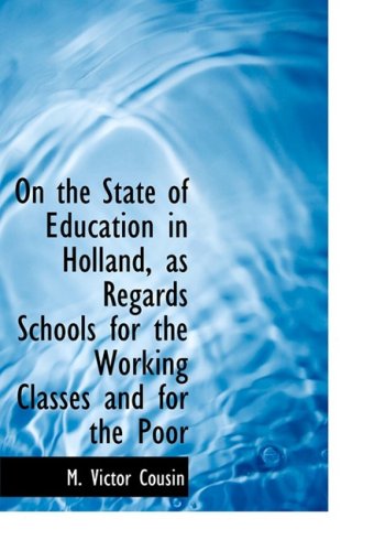 On the State of Education in Holland, As Regards Schools for the Working Classes and for the Poor Politics & History