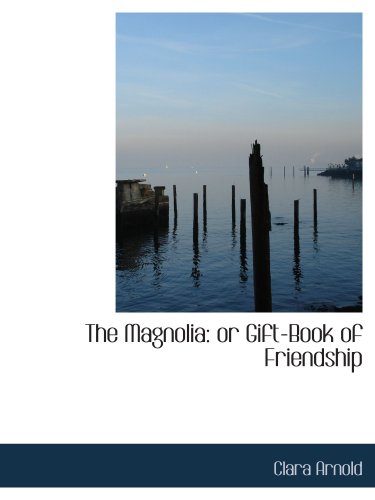 The Magnolia: or Gift-Book of Friendship Politics & History