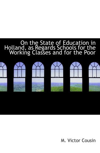 On the State of Education in Holland, as Regards Schools for the Working Classes and for the Poor Politics & History