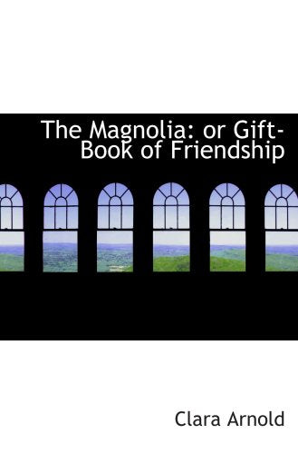 The Magnolia: or Gift-Book of Friendship Politics & History