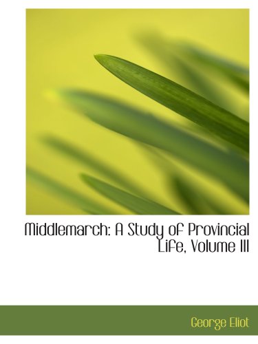 Middlemarch: A Study of Provincial Life, Volume III Books