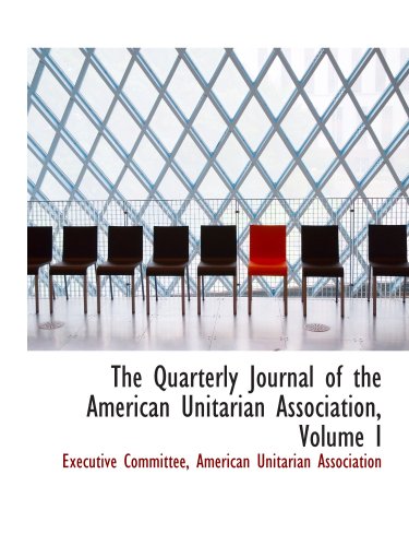 The Quarterly Journal of the American Unitarian Association, Volume I Politics & History