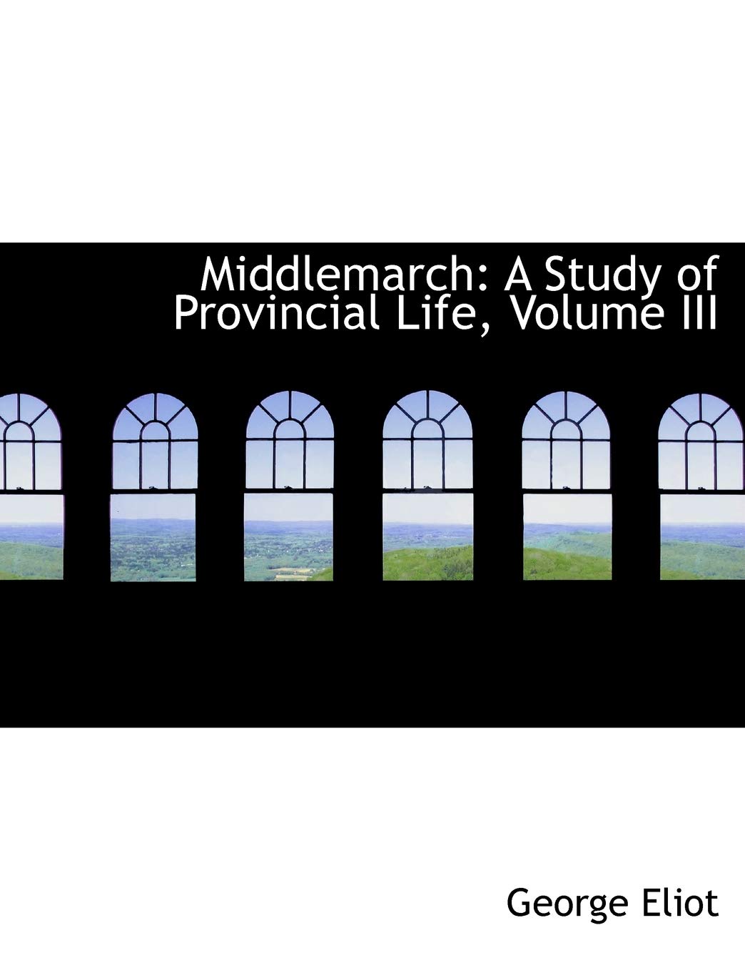 Middlemarch: A Study of Provincial Life: A Study of Provincial Life, Volume III Books