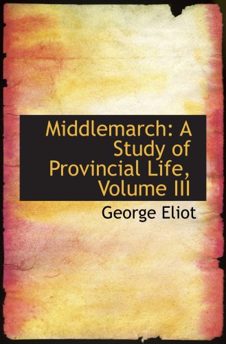 Middlemarch: A Study of Provincial Life, Volume III Books