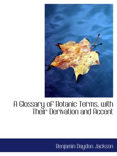 A Glossary of Botanic Terms, with Their Derivation and Accent Politics & History