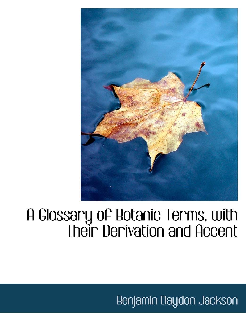 A Glossary of Botanic Terms, With Their Derivation and Accent Reference Books