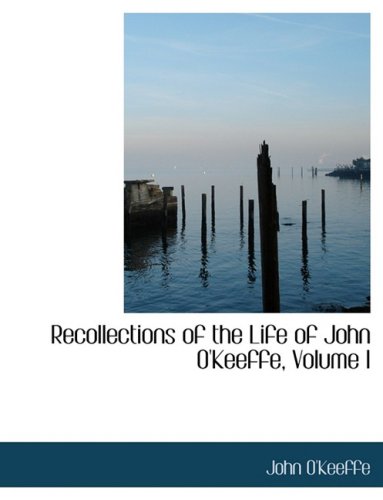Recollections of the Life of John O'keeffe Politics & History