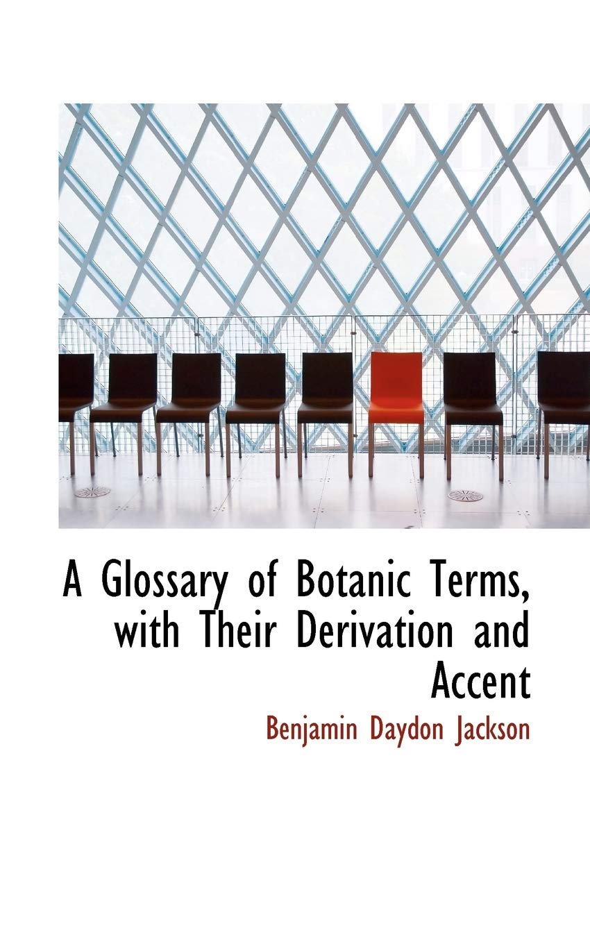A Glossary of Botanic Terms, With Their Derivation and Accent Reference Books