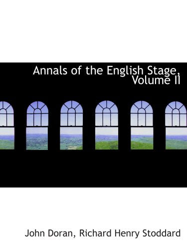 Annals of the English Stage, Volume II Politics & History