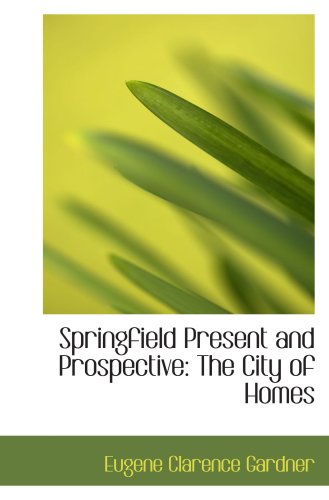Springfield Present and Prospective: The City of Homes Politics & History