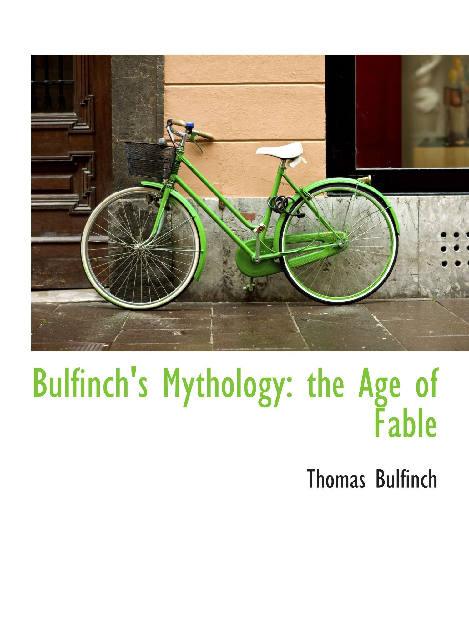 Bulfinch's Mythology: the Age of Fable Politics & History