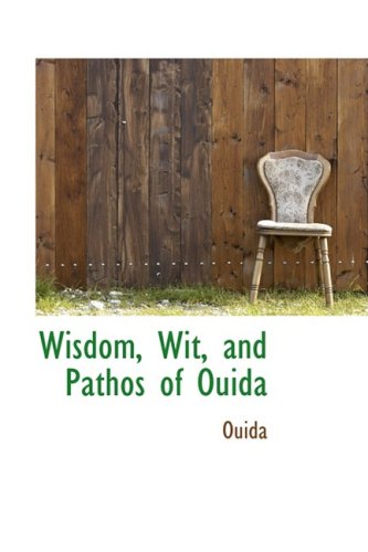 Wisdom, Wit, and Pathos of Ouida: Selected from the Works of Ouida Politics & History