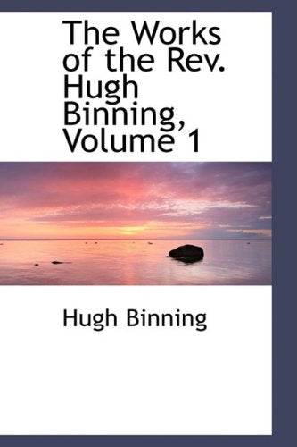 The Works of the Rev. Hugh Binning Philosophy