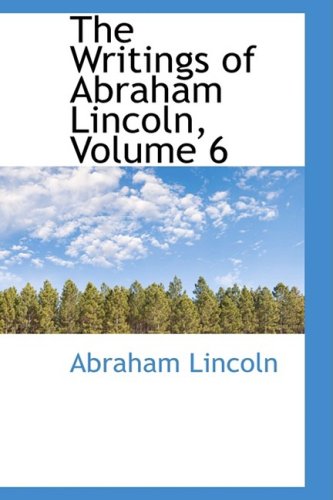 The Writings of Abraham Lincoln Politics & History