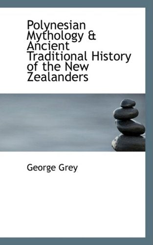 Polynesian Mythology & Ancient Traditional History of the New Zealanders Politics & History