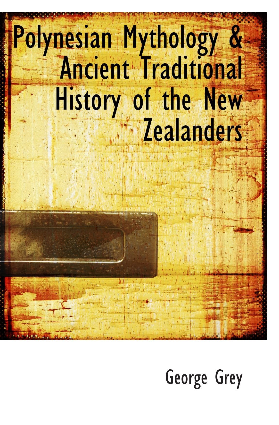 Polynesian Mythology & Ancient Traditional History of the New Zealanders Politics & History