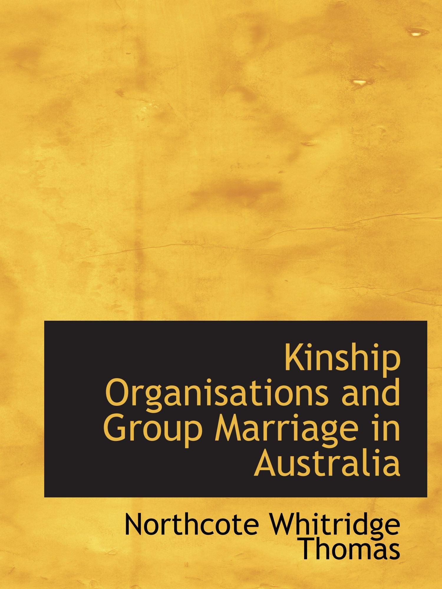 Kinship Organisations and Group Marriage in Australia Politics & History
