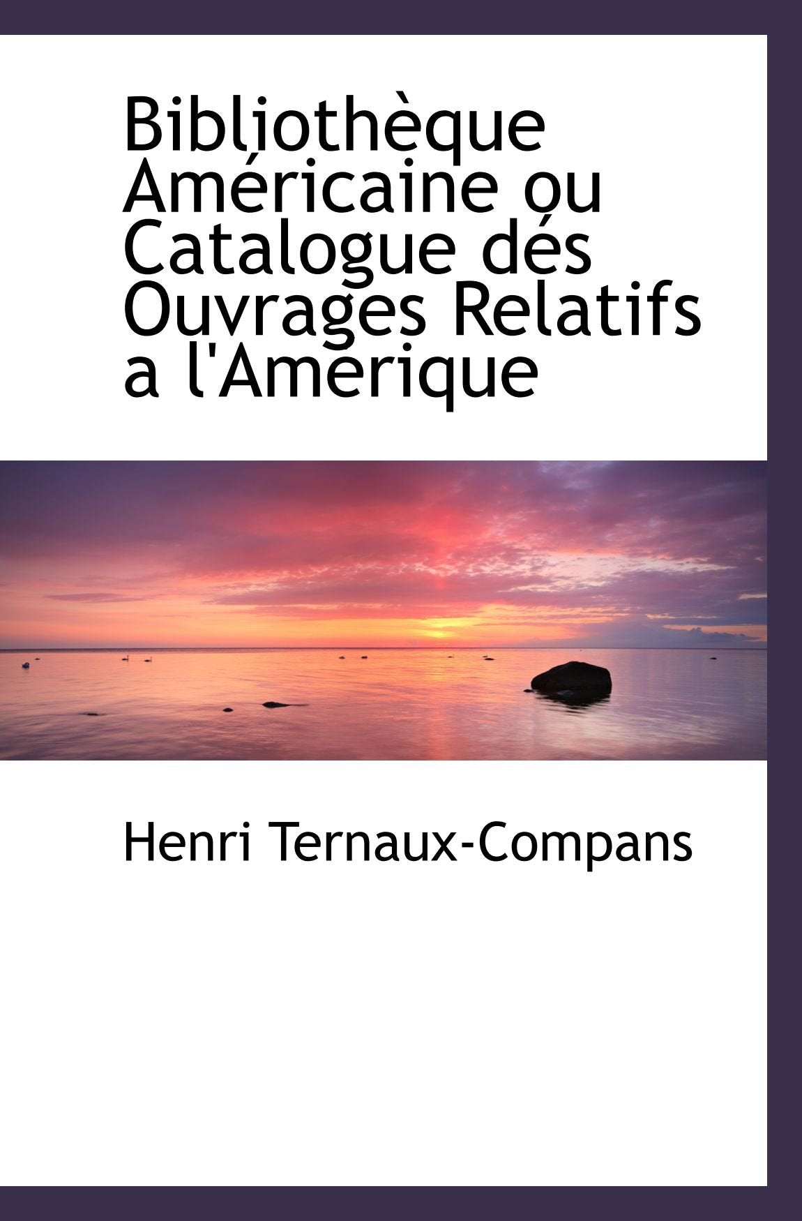 Bibliothèque Américaine ou Catalogue dés Ouvrages Relatifs a l'Amérique book