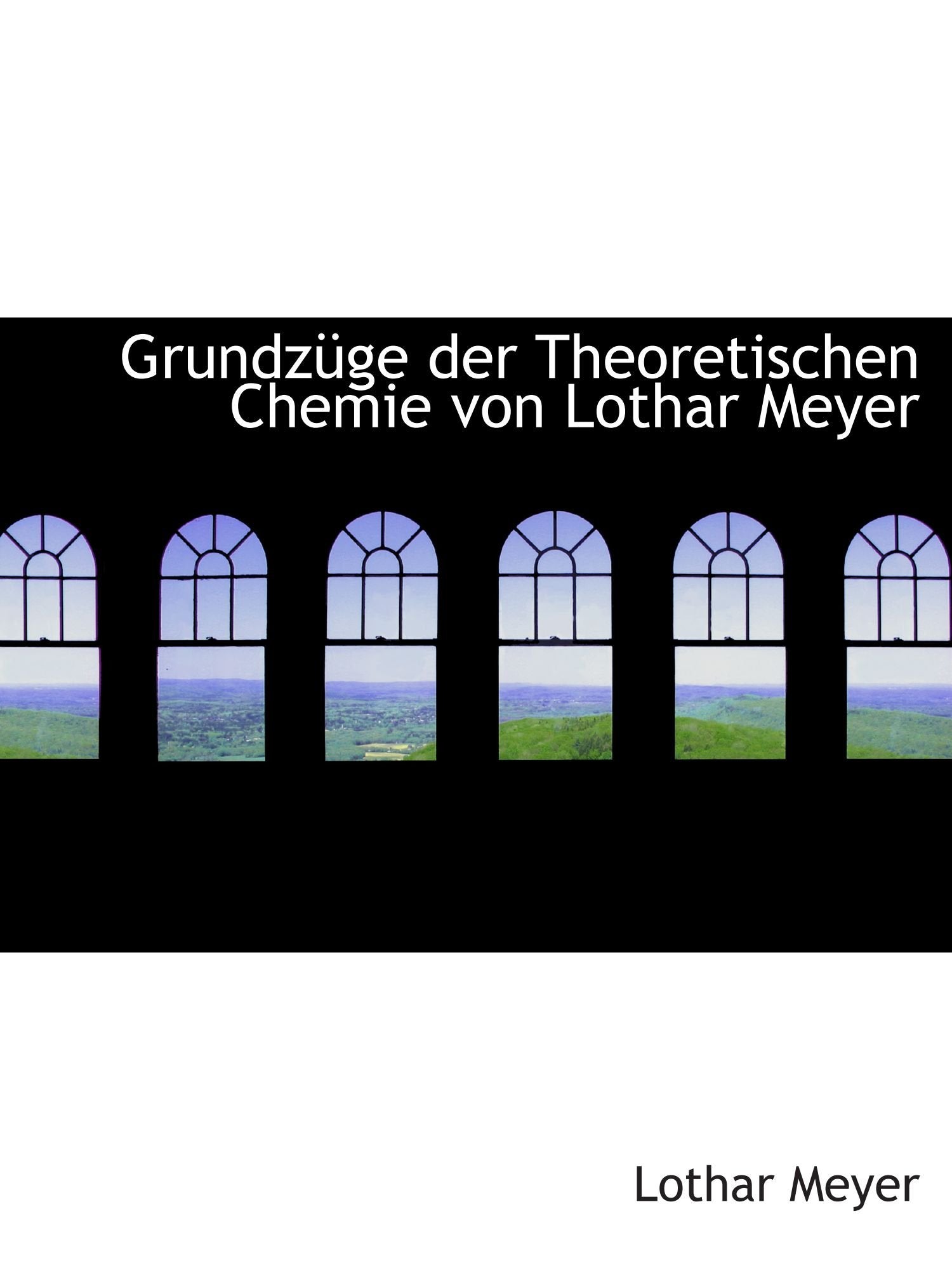 Grundzüge der Theoretischen Chemie von Lothar Meyer Politics & History