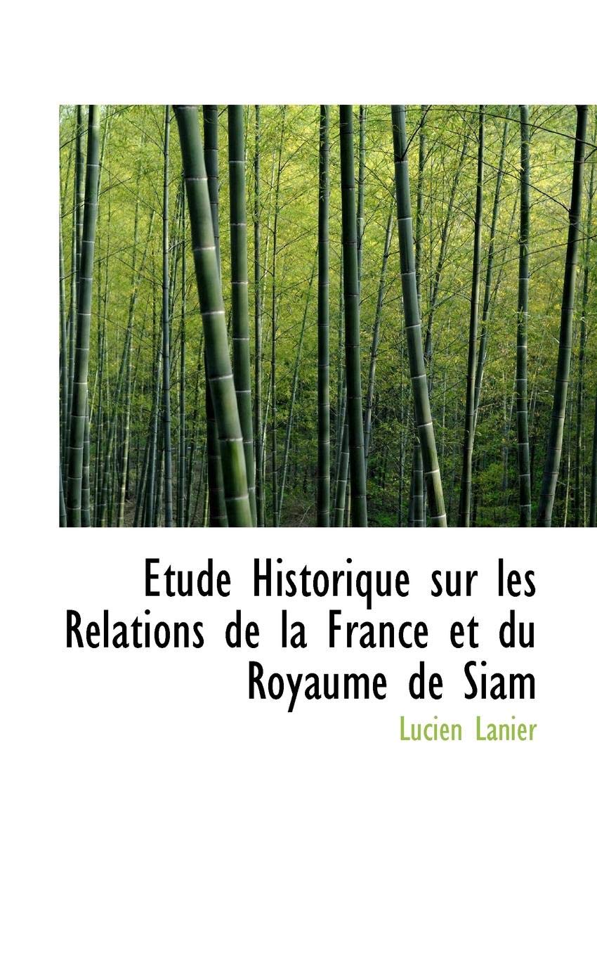 Etude Historique Sur Les Relations De La France Et Du Royaume De Siam book