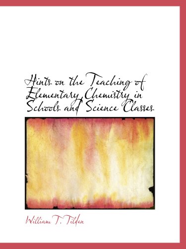Hints on the Teaching of Elementary Chemistry in Schools and Science Classes book