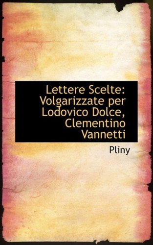 Lettere Scelte: Volgarizzate Per Lodovico Dolce, Clementino Vannetti Politics & History