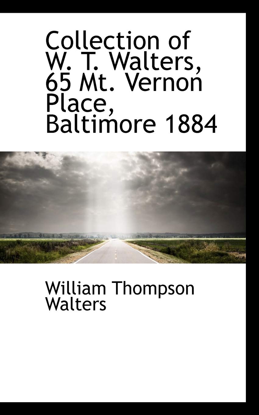 Collection of W. T. Walters, 65 Mt. Vernon Place, Baltimore 1884 Memories
