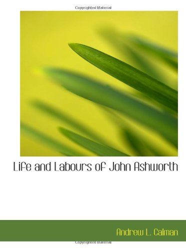 Life and Labours of John Ashworth Politics & History