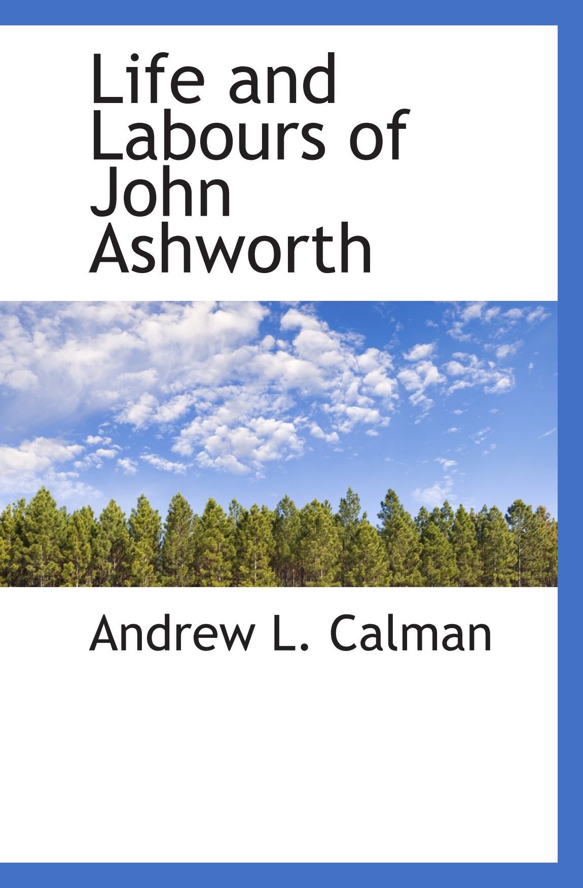 Life and Labours of John Ashworth Politics & History