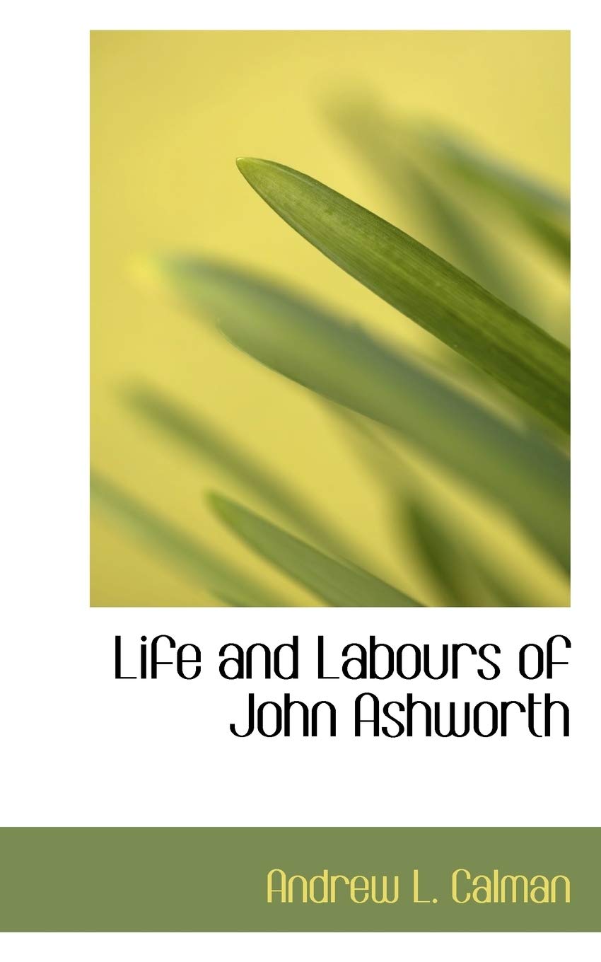 Life and Labours of John Ashworth Politics & History