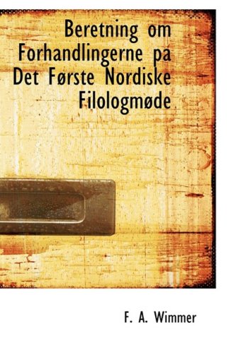 Beretning Om Forhandlingerne Pa Det Forste Nordiske Filologmode Politics & History