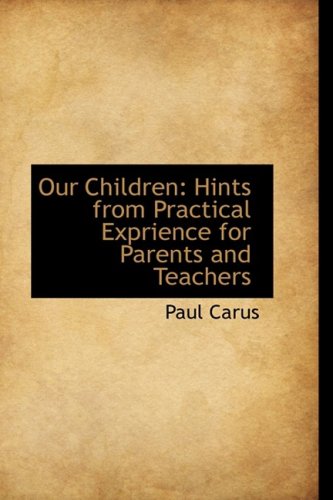 Our Children: Hints from Practical Exprience for Parents and Teachers Politics & History
