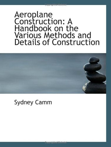 Aeroplane Construction: A Handbook on the Various Methods and Details of Construction Politics & History