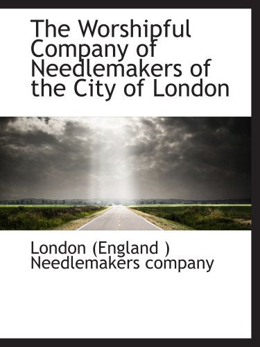 The Worshipful Company of Needlemakers of the City of London Politics & History