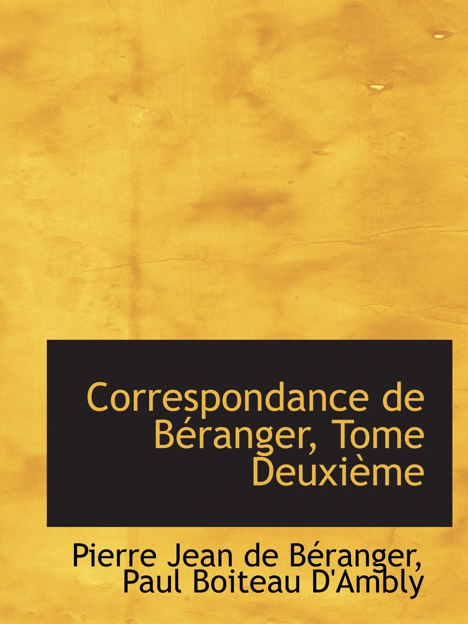 Correspondance de Béranger, Tome Deuxième Politics & History