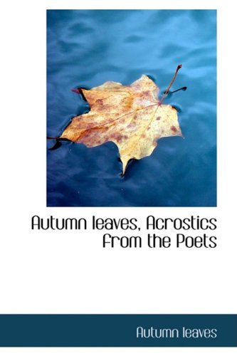 Autumn Leaves, Acrostics from the Poets Politics & History