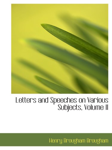 Letters and Speeches on Various Subjects, Volume II Politics & History