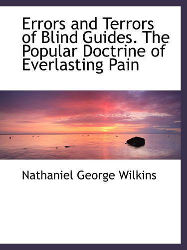 Errors and Terrors of Blind Guides. The Popular Doctrine of Everlasting Pain Politics & History