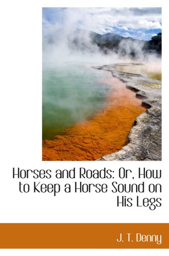 Horses and Roads: Or, How to Keep a Horse Sound on His Legs Politics & History