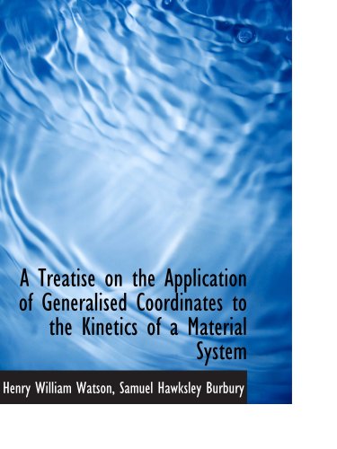 A Treatise on the Application of Generalised Coordinates to the Kinetics of a Material System Politics & History