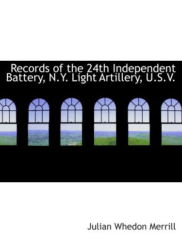 Records of the 24th Independent Battery, N.Y. Light Artillery, U.S.V. Politics & History