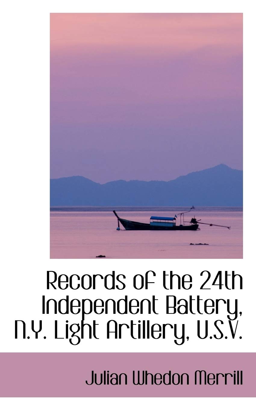 Records of the 24th Independent Battery, N.y. Light Artillery, U.s.v. Business & Technology