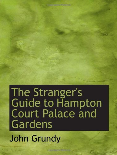 The Stranger's Guide to Hampton Court Palace and Gardens Politics & History